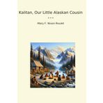 Kalitan, Our Little Alaskan Cousin (Classic Books)