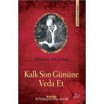 KALK SON GÜNÜNE VEDA ET - MIHAIL NUAYME