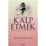 KALP ETMEK GÜL KOKULU HAYALLER DIYARINDA YOLCULUK - BEYHAN KARAPINAR