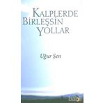 KALPLERDE BİRLEŞSİN YOLLAR - UĞUR ŞEN