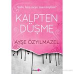 KALPTEN DÜŞME SAHI, BEN NEYE İNANMIŞTIM? - AYŞE ÖZYILMAZEL