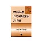 KAMUSAL ALAN DIYALOJIK DEMOKRASI SIVIL İTİRAZ - ALI YAŞAR SARIBAY