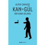 Kan ve Gül Bir Kara Dejavu - Alper Canıgüz