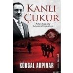 KANLI ÇUKUR MUHSIN YAZICIOĞLU SUIKASTININ PERDE ARKASI - KÖKSAL AKPINAR