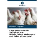 Kann Sous Vide die Saftigkeit von Hühnerfleisch verbessern und dabei sicher sein?
