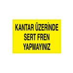 Kantar Üzerinde Ser Fren Yapmayınız Uyarı Tabelası - 35x50 Alüminyum Kompozit Panel - ŞAKY29