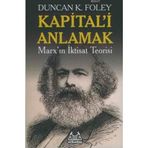 KAPITAL'I ANLAMAK MARX'IN İKTİSAT TEORISI - DUNCAN K. FOLEY