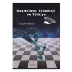 Kapitalizm, Teknoloji ve Türkiye - İ. Doğan Kargül