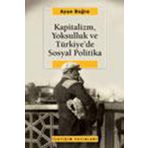 KAPITALIZM, YOKSULLUK VE TÜRKİYE'DE SOSYAL POLITIKA - AYŞE BUĞRA