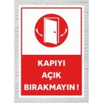 Kapıyı Açık Bırakmayın ! - Uyarı Tabela Levhası 24X34 cm Polikarbon - 24 x 34 cm - 1 Adet
