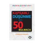 KAPSAMLI DÜŞÜNME İÇİN 50 BULMACA - CHARLES PHILLIPS