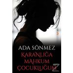 Karanlığa Mahkum Çocukluğum - Ada Sönmez