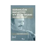 Karanlığın Katlettiği Bir Bilim İnsanı - Necdet Bulut