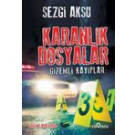 Karanlık Dosyalar - Gizemli Kayıplar - Sezgi Aksu - Yediveren Yayınları