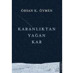 Karanlıktan Yağan Kar - Örsan K. Öymen