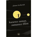 Kararsız Zaman, Zamansız Ölüm / Ahmet Kırkavak