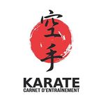 Karaté - Carnet d'entraînement: Journal d'entraînement pour le karaté - cahier pour noter ses sessions d'entraînement, idée cadeau pour enfant ou adulte, homme ou femme (French Edition)