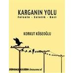 KARGANIN YOLU FELSEFE - ESTETIK - GEZI - KORKUT KÖSEOĞLU