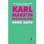 Karl Marx'ın Ekososyalizmi - Sermaye, Doğa ve Ekonomi Politiğin Yarım Kalmış Eleştirisi - Kohei Saito