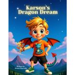 Karson's Dragon Dream: A Fantastical Bedtime Story About Imagination and Adventure