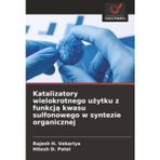 Katalizatory wielokrotnego użytku z funkcją kwasu sulfonowego w syntezie organicznej