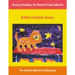 Kathy’s Creative Corner: Drawing & Doodling: The Ultimate Prompt Collection, The Fantastic Sketchbook of Art Adventures