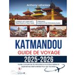 Katmandou Guide De Voyage 2025-2026: Guide Complet De 50 Attractions Incontournables Et Expériences Mémorables Pour Les Touristes