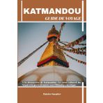 KATMANDOU GUIDE DE VOYAGE: À la découverte de Katmandou : Le cœur culturel du Népal et la porte d'entrée vers l'Himalaya