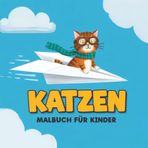 Katzen Malbuch für Kinder: Süße Und Einfache Bilder Zum Ausmalen – Perfektes Geschenk Für Kleine Künstler