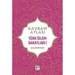 Kavram Atlası Türk İslam Sanatları 1 Gazi Kitabevi