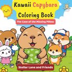 Kawaii Capybara Coloring Book: The Case of the Missing Pillow - A Cute Animal Adventure for Kids, Toddlers & Preschoolers. Fun Activities & Puzzles to ... & Solve the Mystery. (Capy's Cozy Corner)