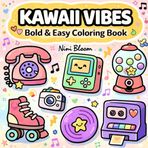 Kawaii Vibes: Coloring Book for Adults and Teens, Bold and Easy Designs for Relaxation with Retro 80s & 90s Kawaii Inspirations (Cozy Life Coloring)