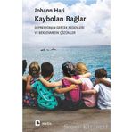 Kaybolan Bağlar - Depresyonun Gerçek Nedenleri ve Beklenmedik Çözümler - Johann Hari