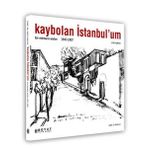KAYBOLAN İSTANBUL´UM BIR MİMARIN ANILARI 1947 - 1957 - ENIS KORTAN