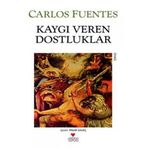 KAYGI VEREN DOSTLUKLAR - CARLOS FUENTES