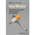 Kayıp Mikroplar Antibiyotiklerin Aşırı Kullanımı Çağımızın Salgınlarını Nasıl Körüklüyor? - Metis Yayınları