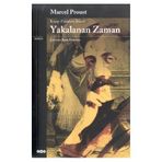 Kayıp Zamanın İzinde Yakalanan Zaman - Marcel Proust