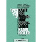 Kayıt Dışı Ekonomide Örgütlenen Kadın İşçiler - Naila Kabeer Ratna Sudarshan Kirsty Milward