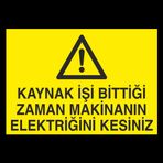 Kaynak İşi Bittigi Zaman Makinanın Elektriğini Kesiniz Uyarı Levhası 40x60cm