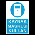 Kaynak Maskesi Kullan Uyarı Levhası