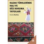 Kazak Türklerinde Halı ve Düz Dokuma Yaygıları - Ulpetay Niyetbay