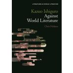 Kazuo Ishiguro Against World Literature