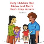 Keep Children Safe Timmy and Tanya Don't Keep Secrets: A Children’s Guide to Body Safety, Saying No, and Telling a Trusted Adult (Mental Health Help Spiritual Kids Series, Band 2)