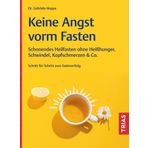 Keine Angst vorm Fasten: Schonendes Heilfasten ohne Heißhunger, Schwindel, Kopfschmerzen & Co. Schritt für Schritt zum Fastenerfolg