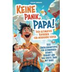 Keine Panik, Papa! 100 Überlebenstipps für Schwangerschaft, Geburt und das erste Jahr mit Baby. Der ultimative Ratgeber für werdende Väter.