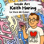 Keith Haring. La Voce dei Colori: Un libro su Keith Haring per bambini che amano l’arte | Una storia di amore, colore e creatività per ispirare giovani artisti (INSIDE ART - Italian Edition)