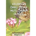 Kelebeğin Ömrü Kadar Mutluluğum Olmadı - Hamza Kahyaoğlu