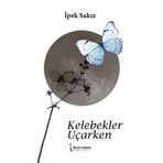 Kelebekler Uçarken - İpek Sakız