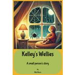 Kelley's Wellies, A Small Person's Story: Charming Children's Book. When the world feels a little upside down, all Kelly Pratter needs is her yellow wellies and a big imagination.