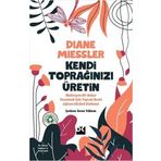 Kendi Toprağınızı Üretin - Diane Miessler